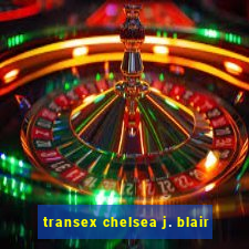 transex chelsea j. blair